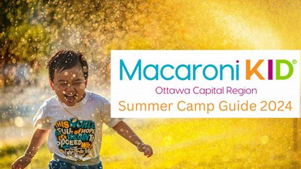 Macaroni Kid Ottawa Summer Camp Guide 2024., 2024