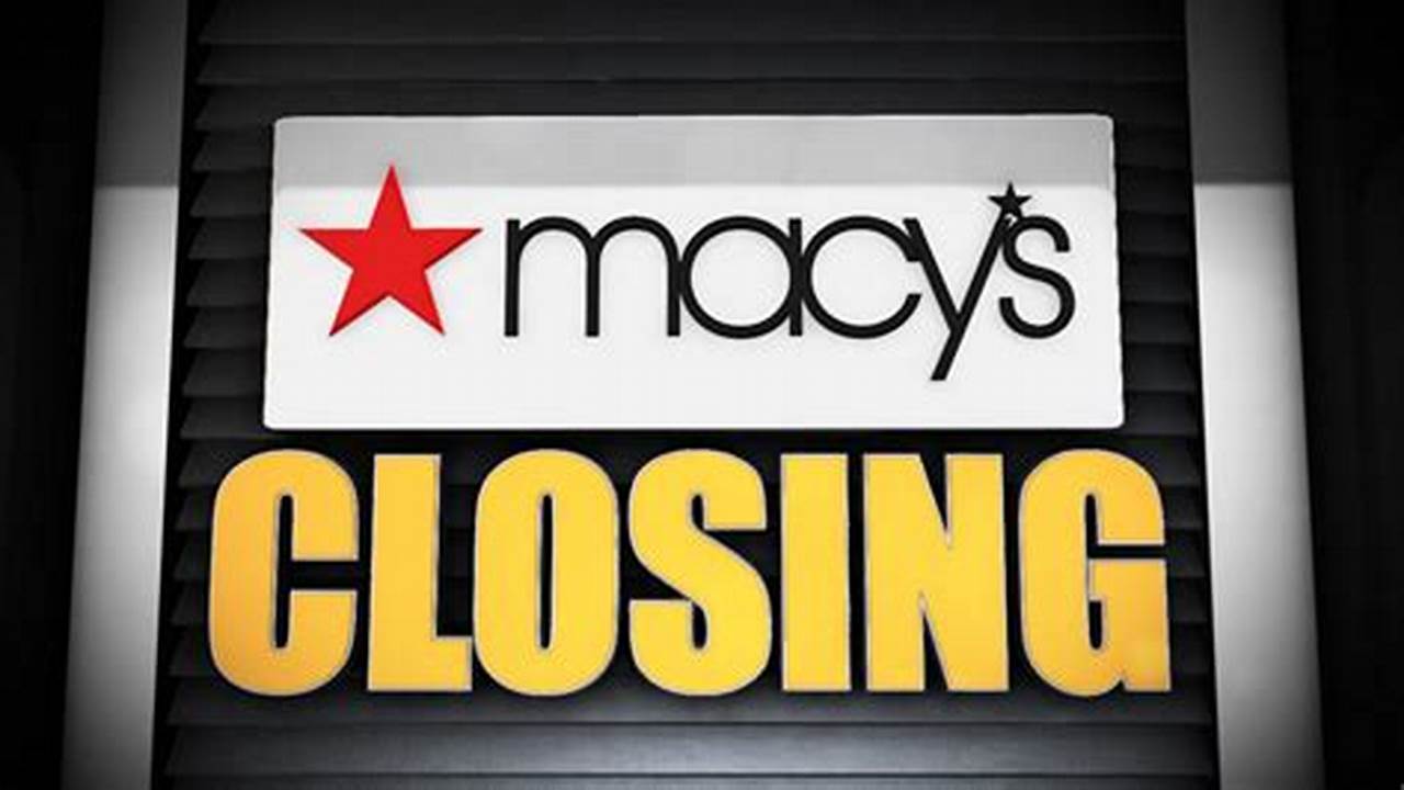 Macy&#039;s Is Closing Stores In A New Round Of Closures., 2024