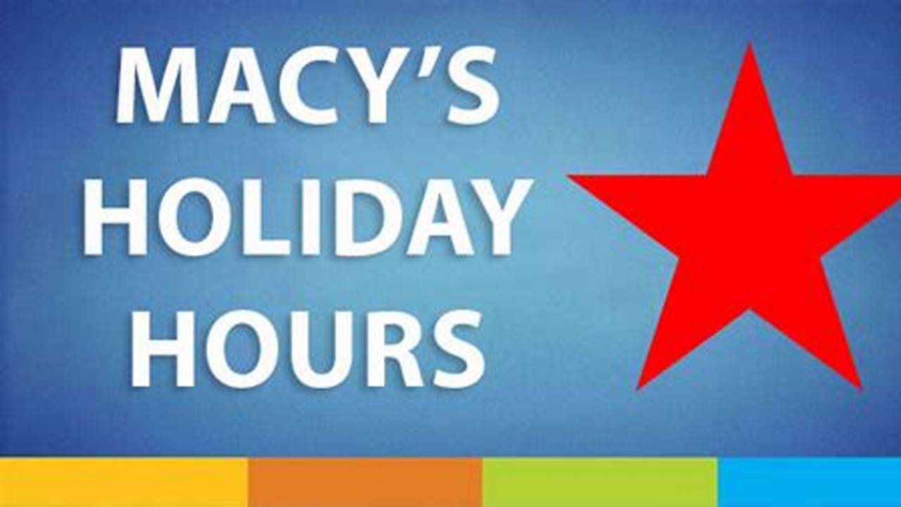 Macy's Holiday Hours 2024