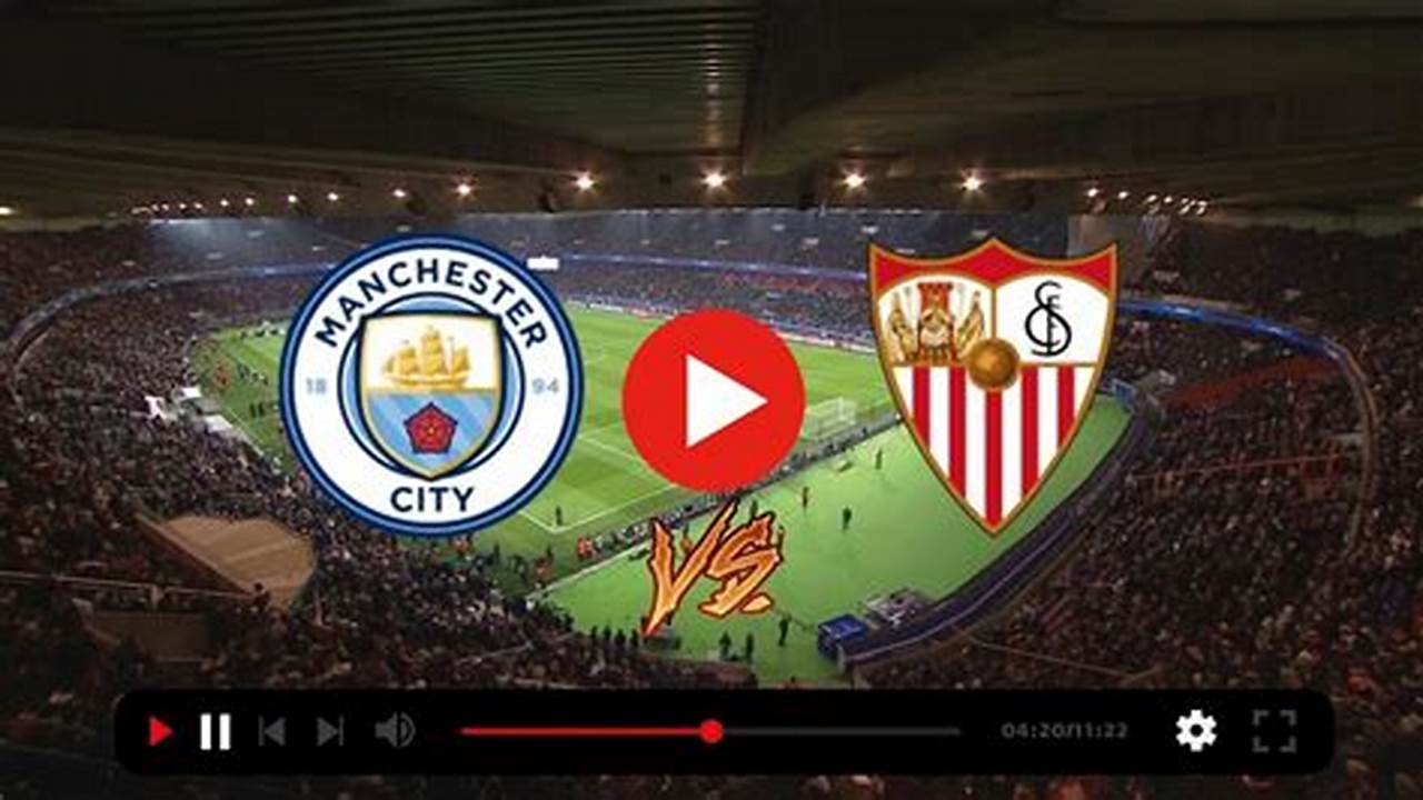Manchester City Vs Sevilla 2024