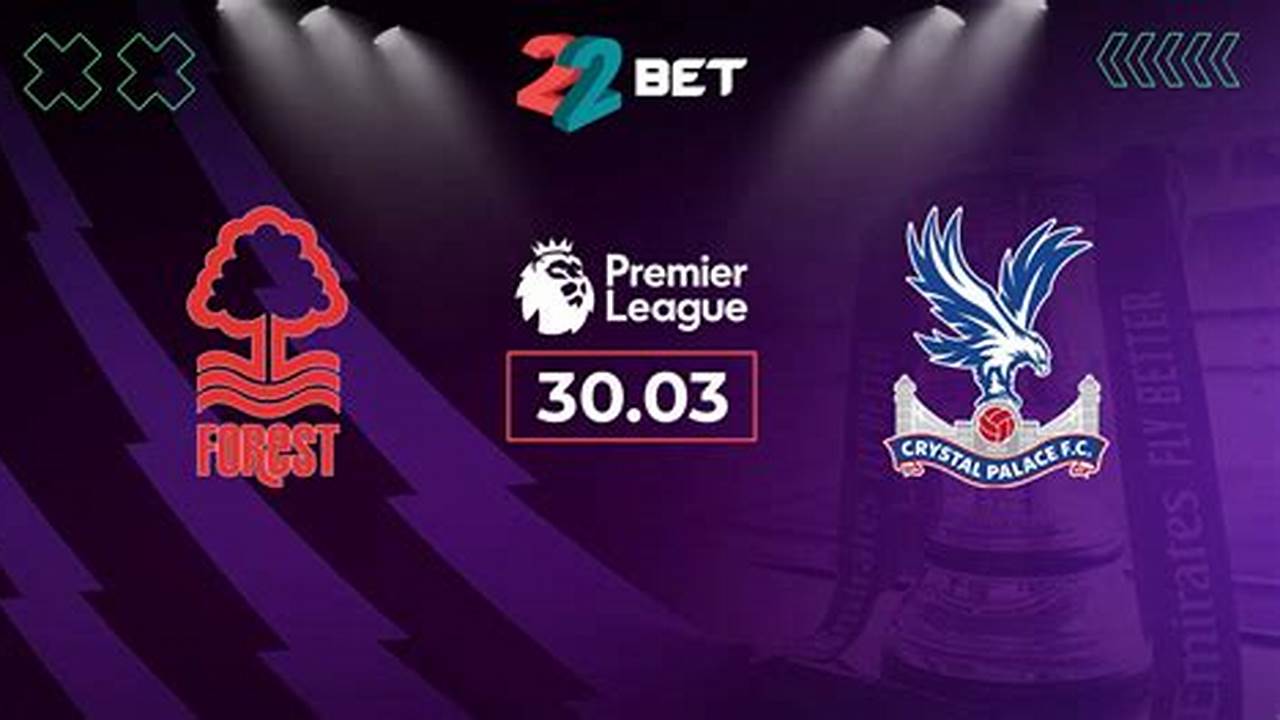 Mar 30 Nottingham Vs Crystal Palace., 2024