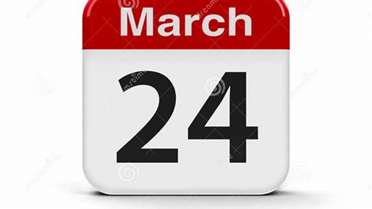 March 24Th Is The Time For., 2024