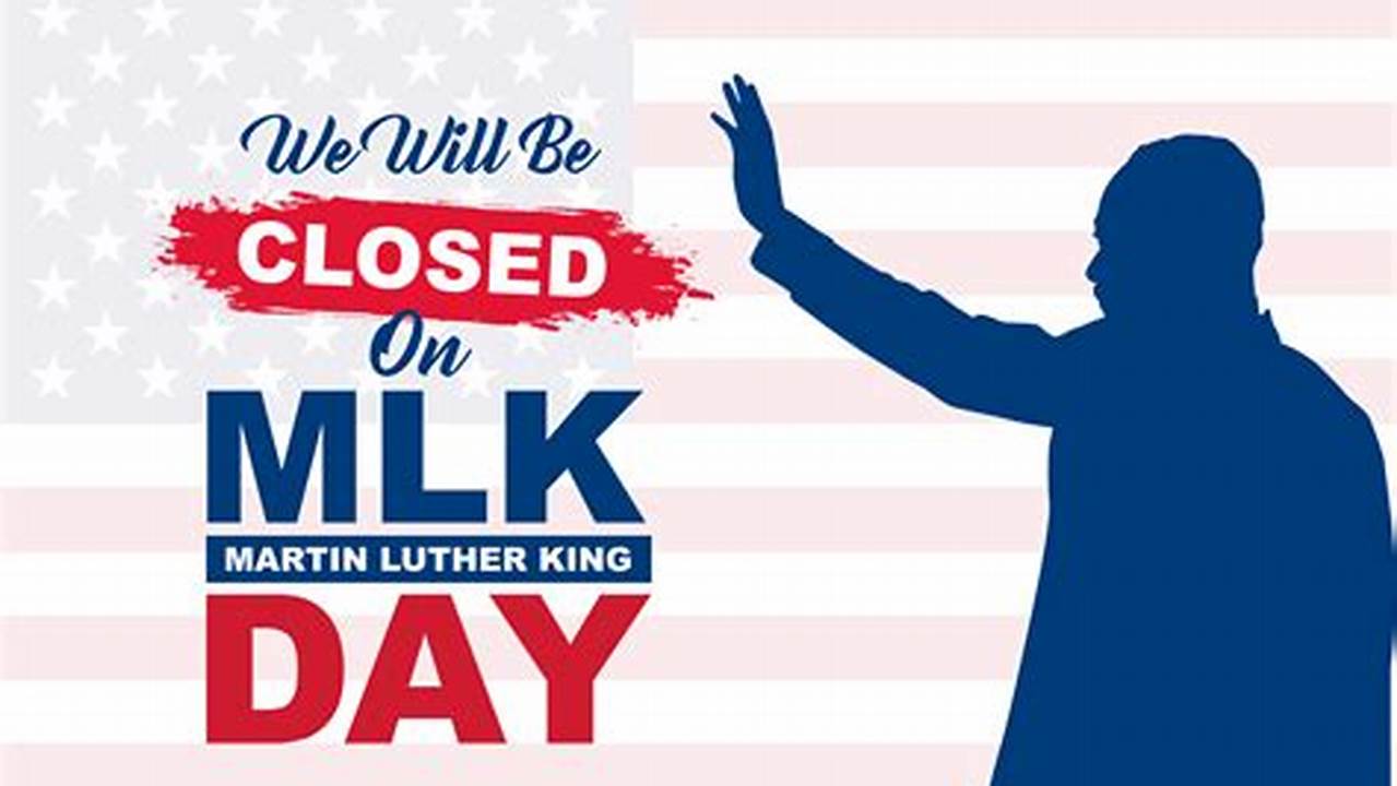 Martin Luther King Day 2024 Closed