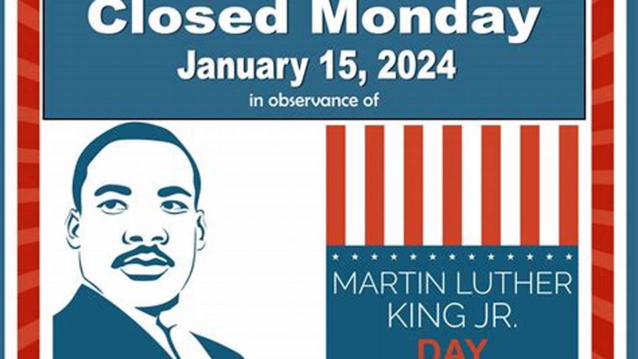 Martin Luther King Day 2024 What Is Closed