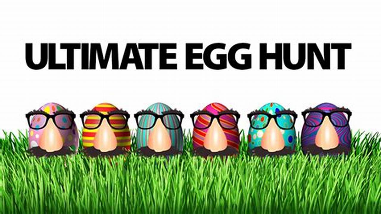 Maximize Your Rewards And Become The Ultimate Egg Hunter With Our Expert Guide., 2024