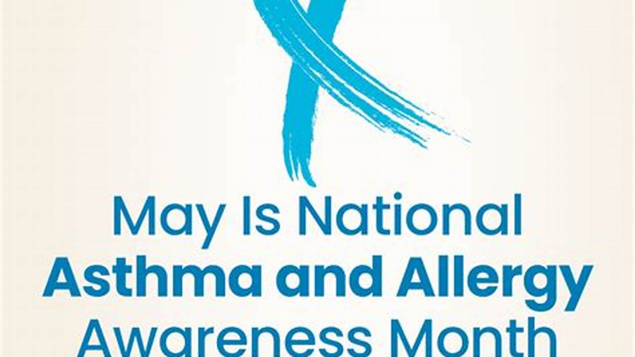 May Is National Asthma And Allergy Month In The U.s., 2024