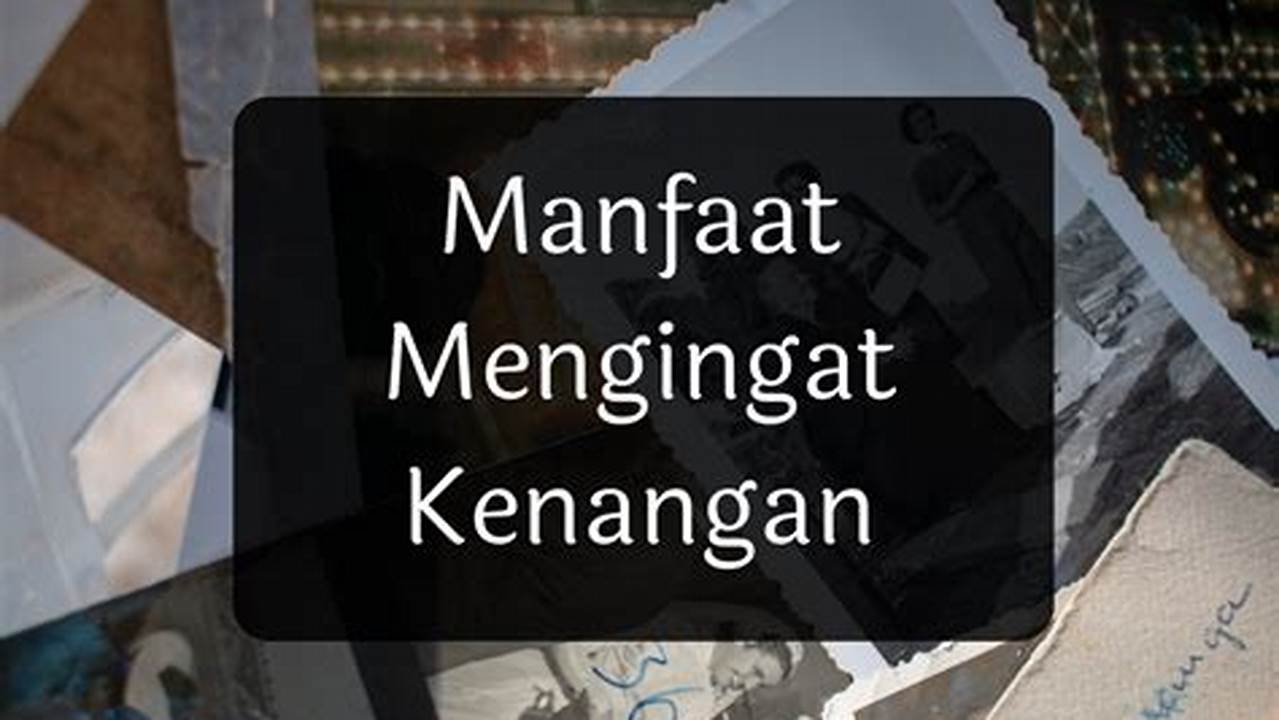 Menciptakan Kenangan, Manfaat