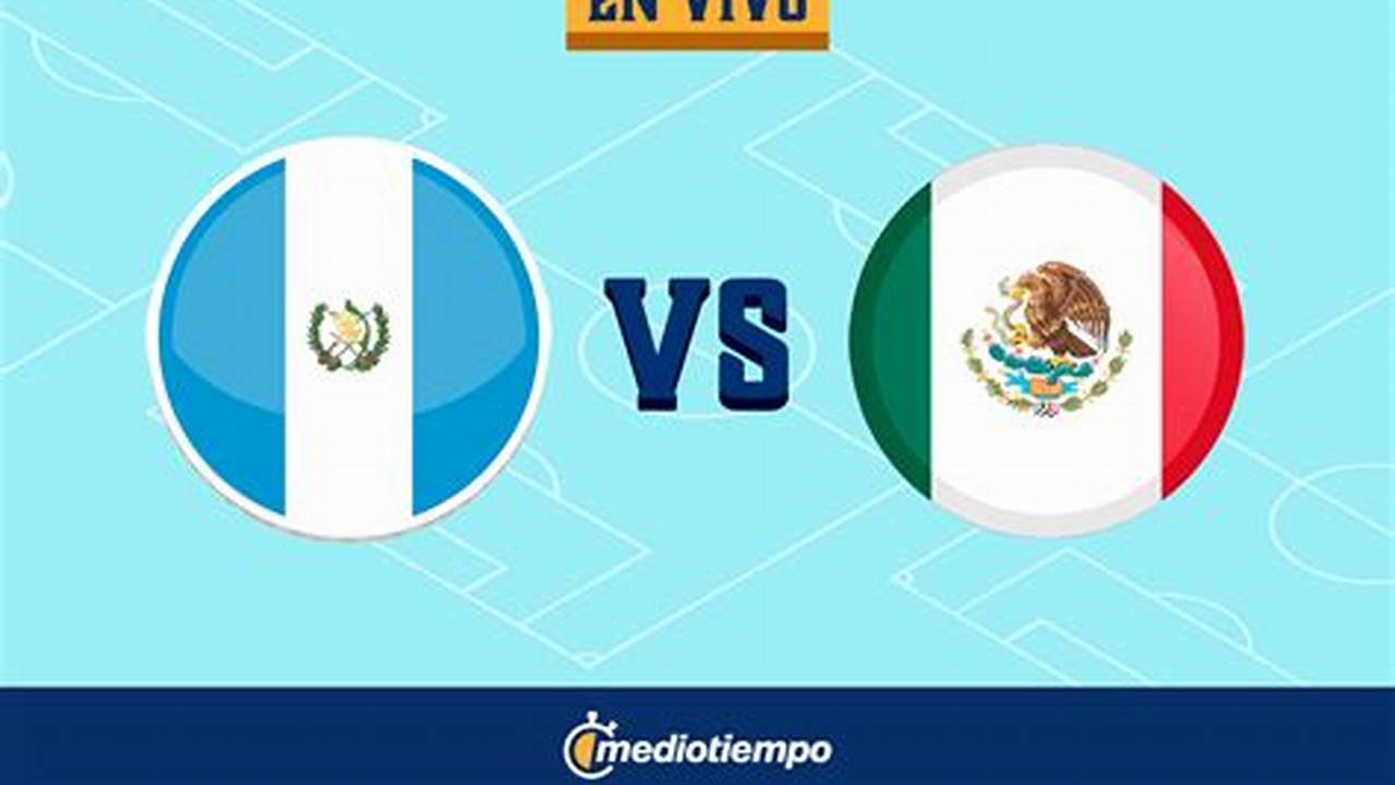 Mexico Vs Guatemala 2024 Live Free