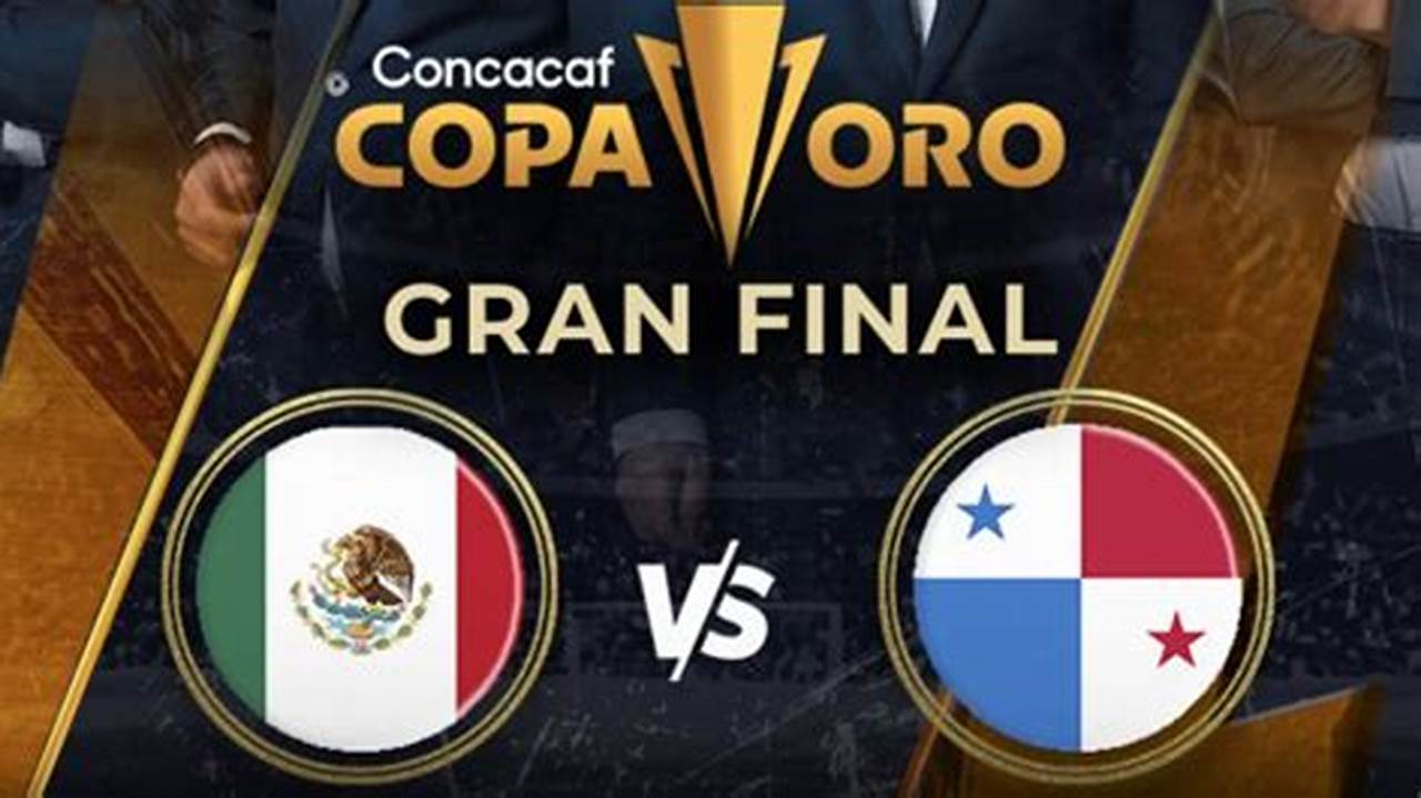 Mexico Vs Panama Copa Oro 2024 Horario