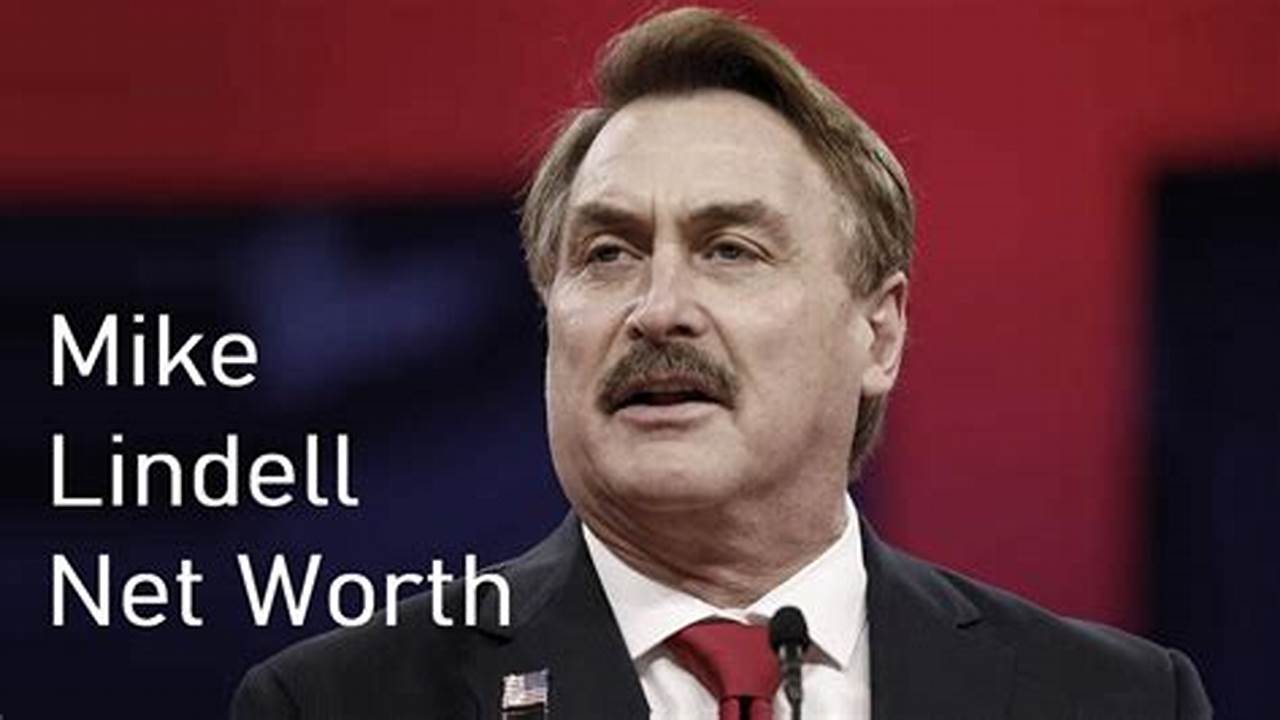 Mike Lindell Net Worth 2024