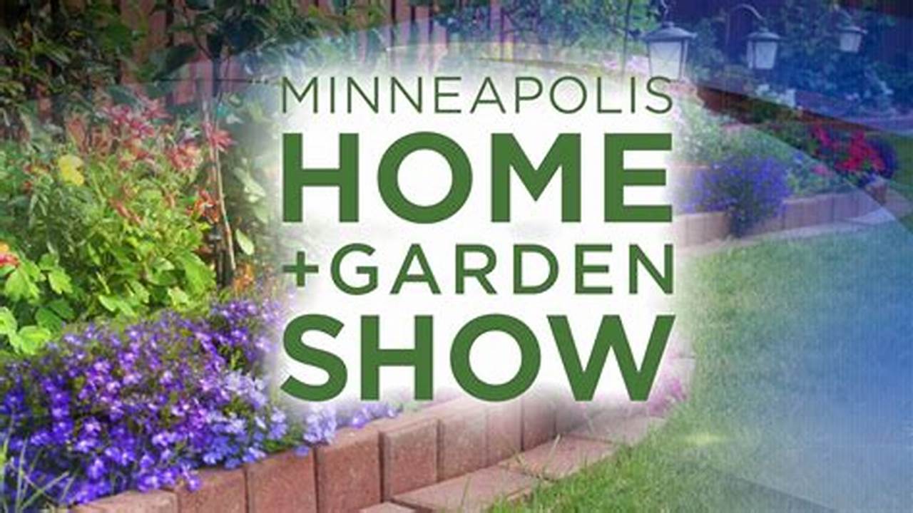 Minneapolis Home And Garden Show 2024