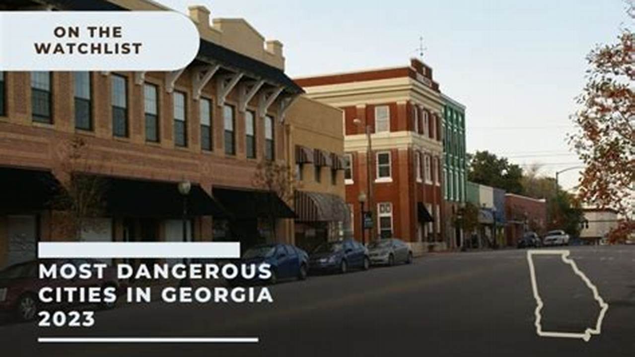 Most Dangerous City In Georgia 2024