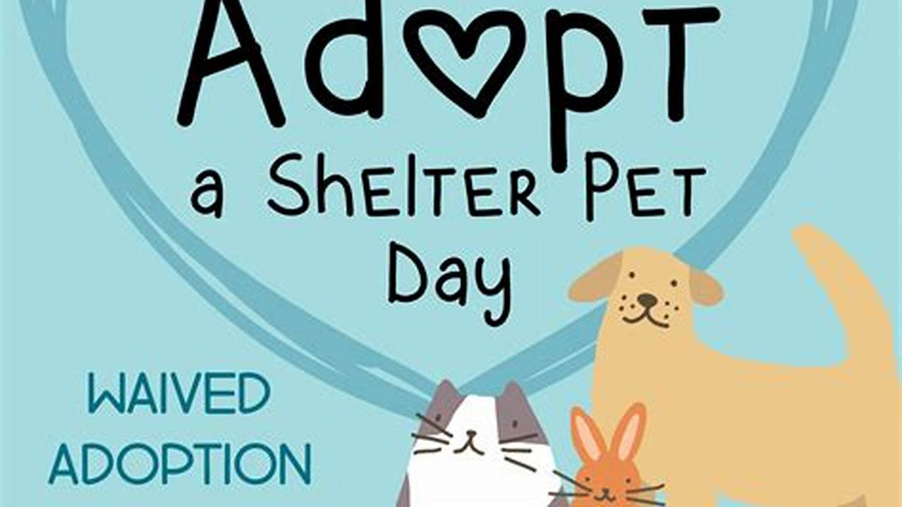 National Adopt A Shelter Pet Day 2024 -