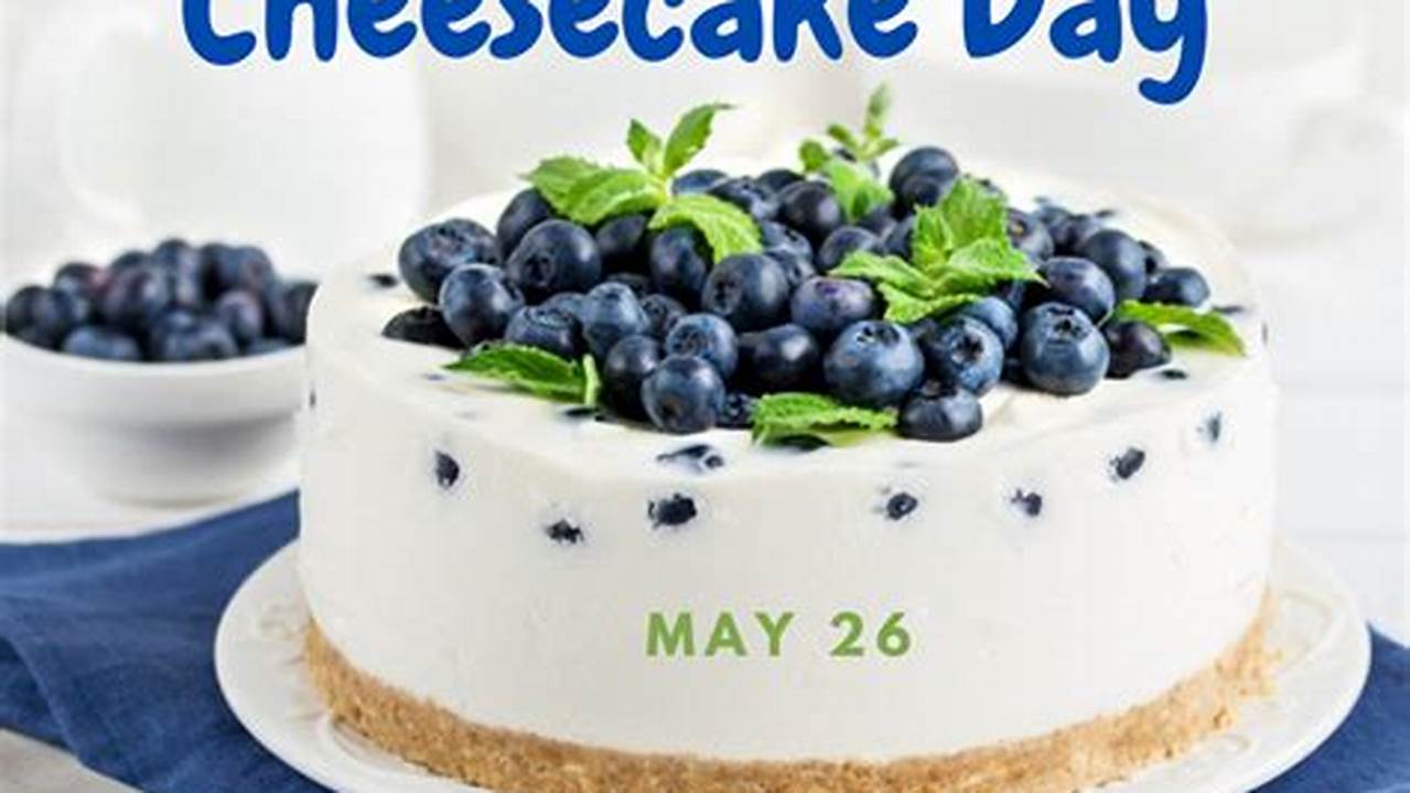 National Blueberry Cheesecake Day 2024
