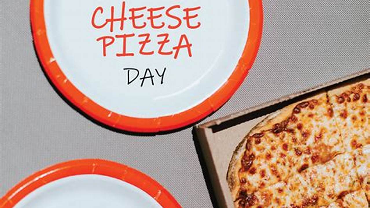 National Cheese Pizza Day Deals 2024 Calendar