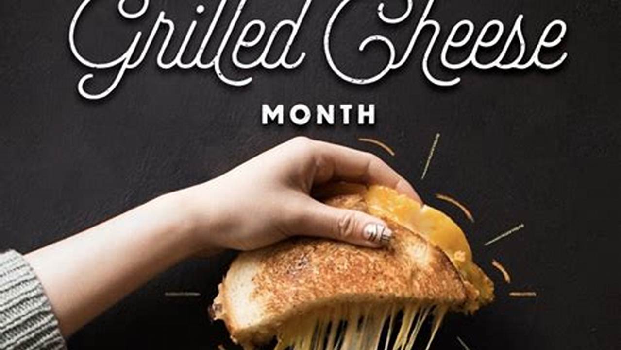 National Grilled Cheese Month 2024 Usa