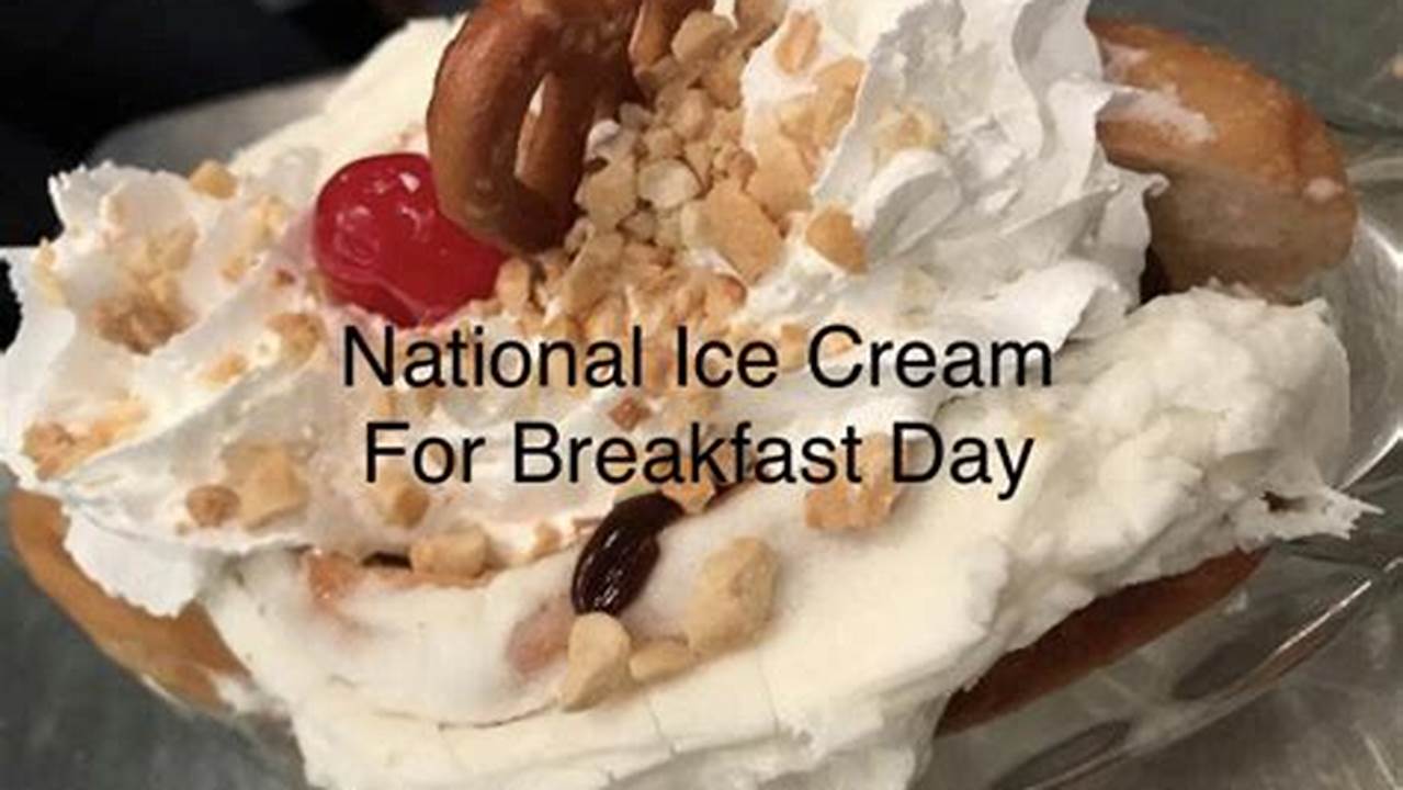 National Ice Cream For Breakfast Day 2024