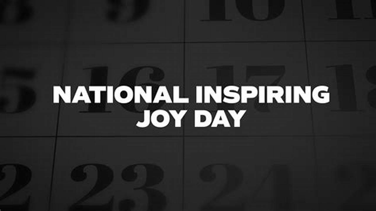 National Inspiring Joy Day Is On April 3 Every Year., 2024