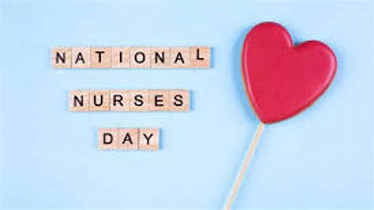 National Nurses Day For The Year 2024 Is Celebrated/ Observed On Monday, May 6Th., 2024
