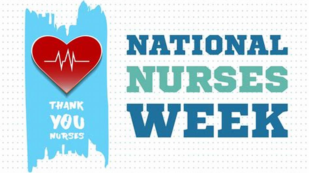 National Nurses Week Is Celebrated Annually To Honor Nurses For Their Important Work, As Well As To Educate The Public About The Role Nurses Play In Health Care., 2024