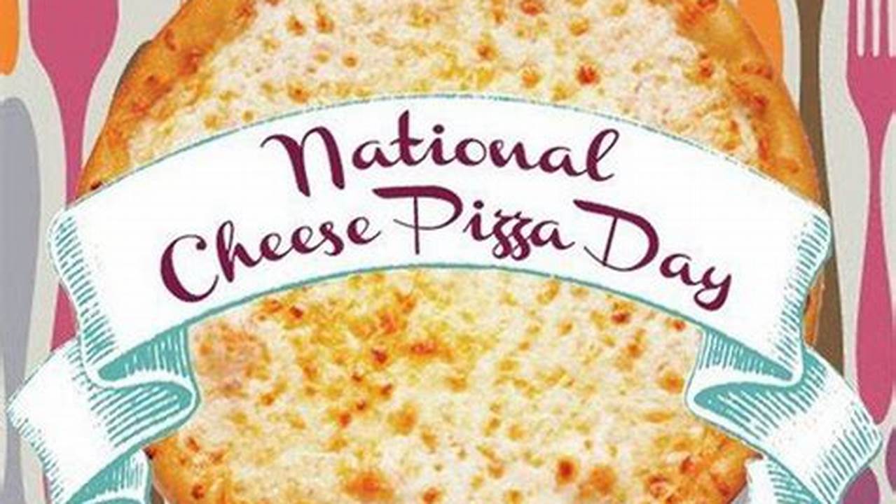 National Pizza Day 2023 Thursday, February 9, National Cheese Pizza Day (September 5), National., 2024