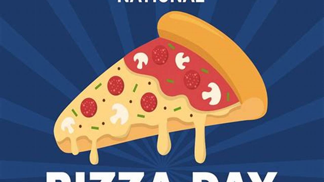 National Pizza Day 2024 Is Friday Feb., 2024