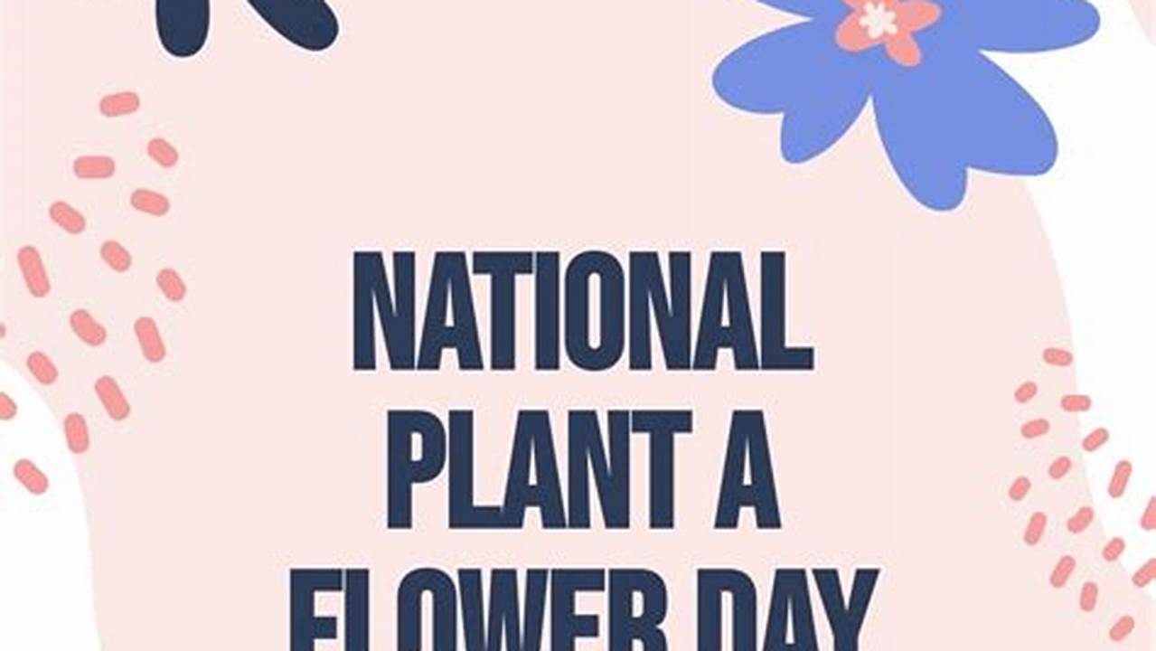 National Plant A Flower Day Templates., 2024