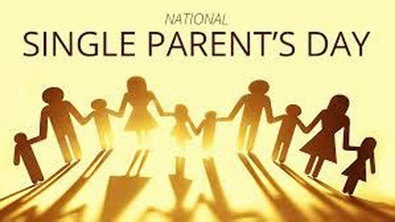 National Single Parent Day, Also Known As Single Parents’ Day, Is., 2024