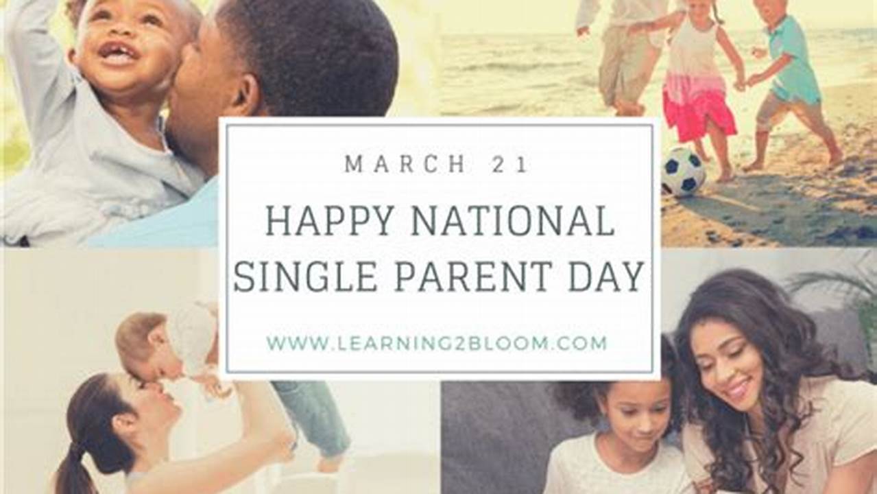 National Single Parent Day 2024 (Us) Is March 21, Allowing Single Parents To Relax, Reflect On Their Children, Express Gratitude, And Extend Support To., 2024
