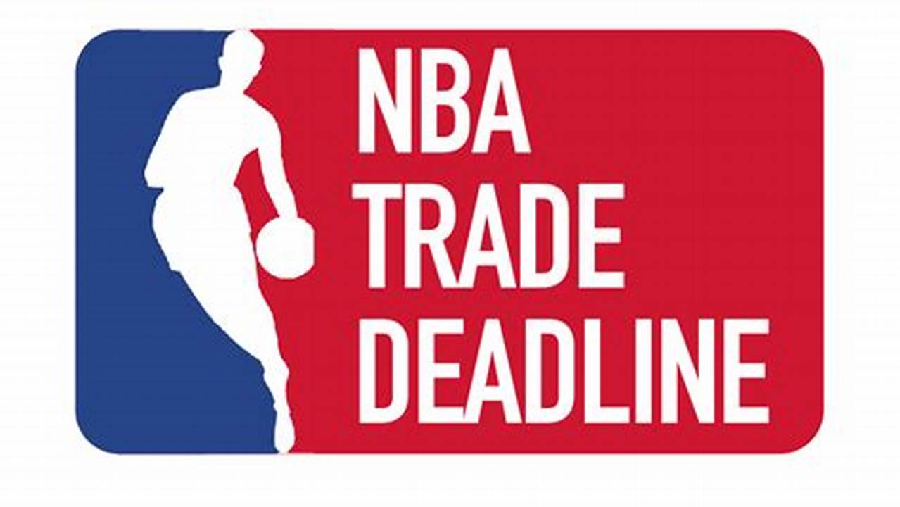 Nba Trade Deadline 2024