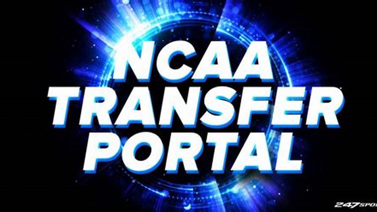 Ncaa Transfer Portal Deadline 2024