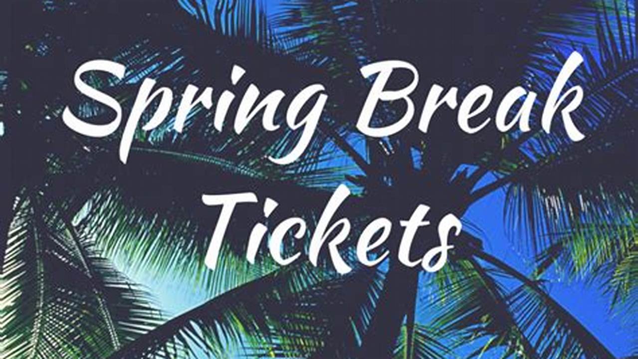 Neisd Spring Break 2024 Tickets