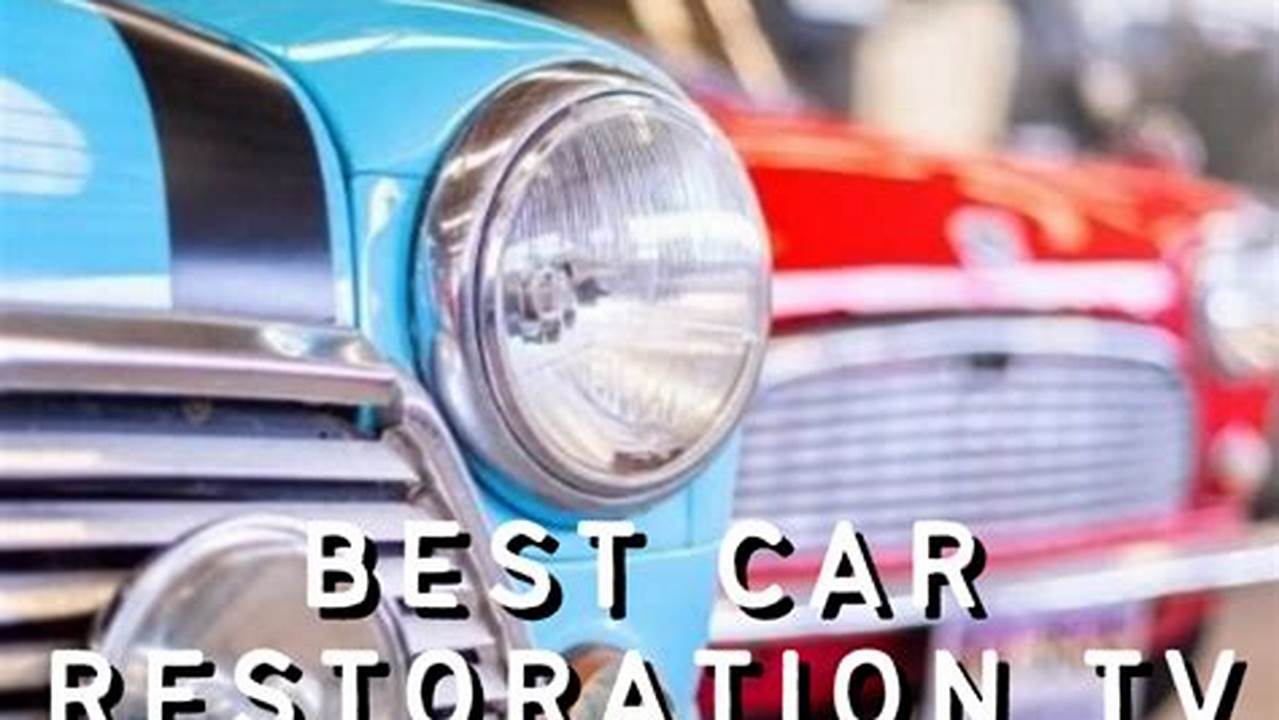 New Car Restoration Tv Shows 2024