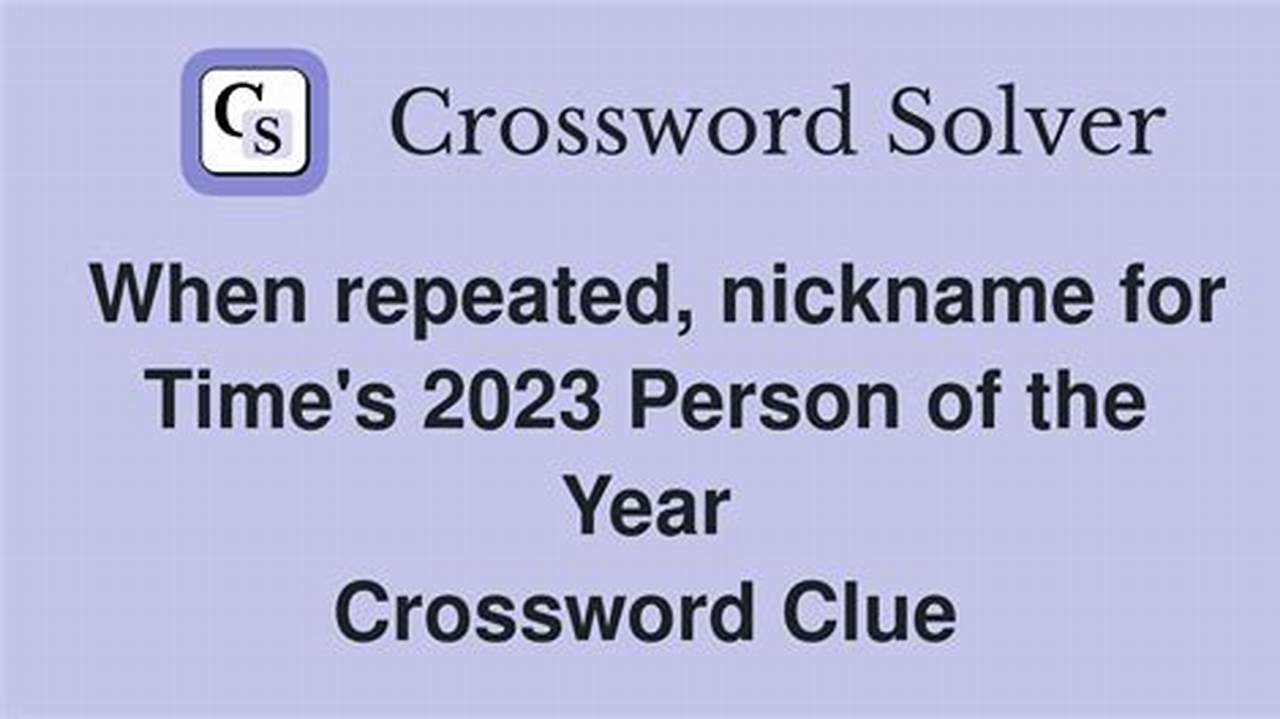 Nickname For Time&#039;s 2023 Person Of The Year Crossword Clue., 2024