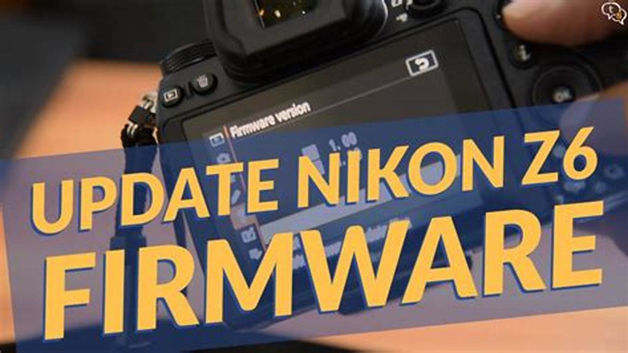 Nikon Z6 Firmware Update 2024