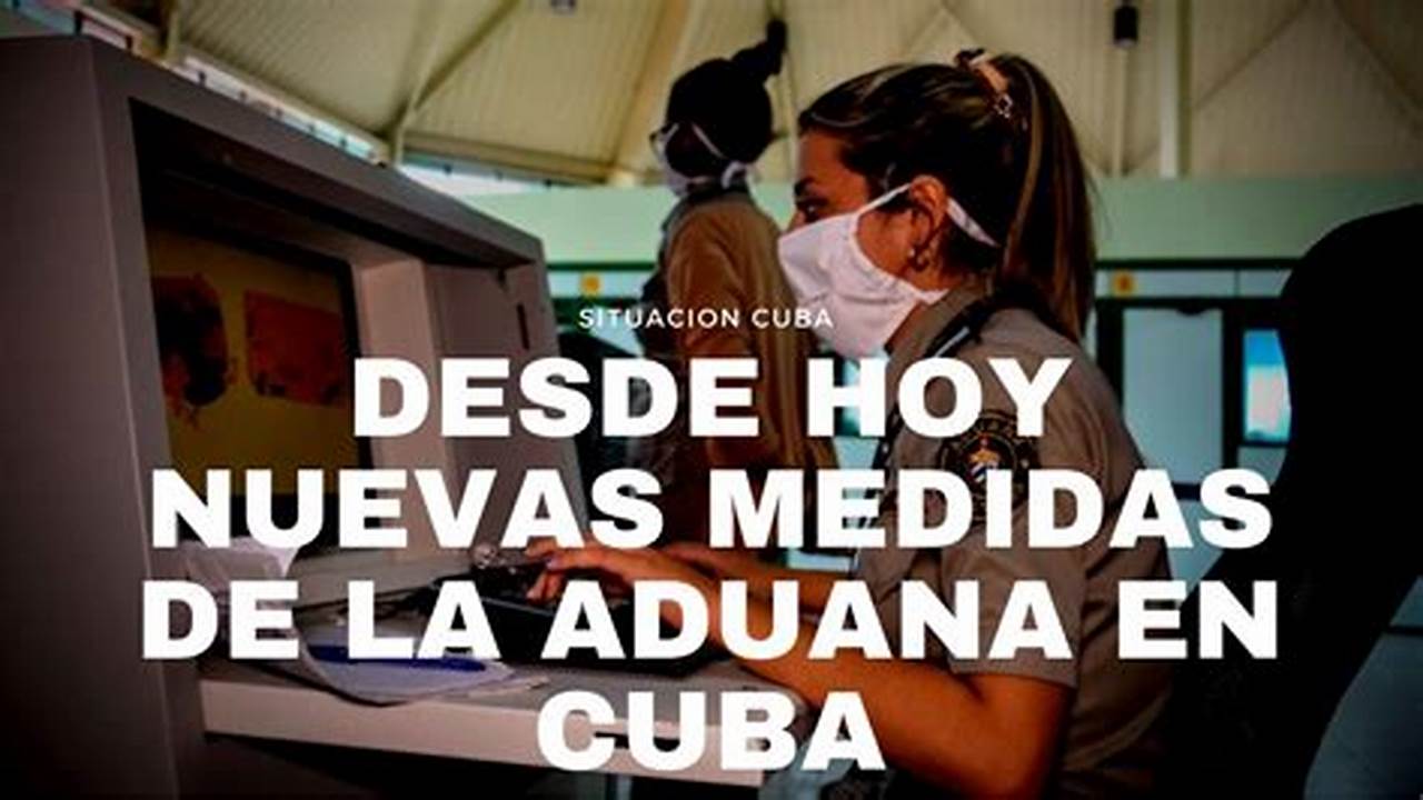 Nuevas Medidas De La Aduana En Cuba 2024