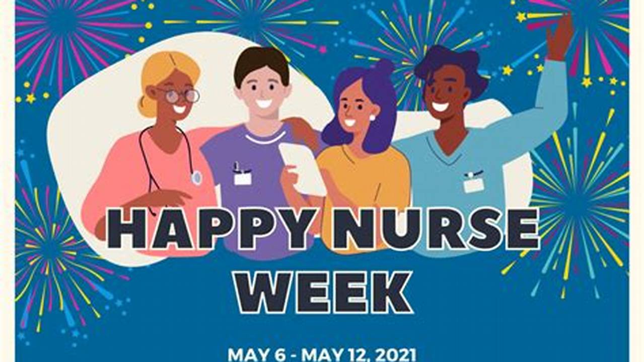 Nurses Week Offers A Chance To Highlight And Celebrate Nurses For All We Do., 2024