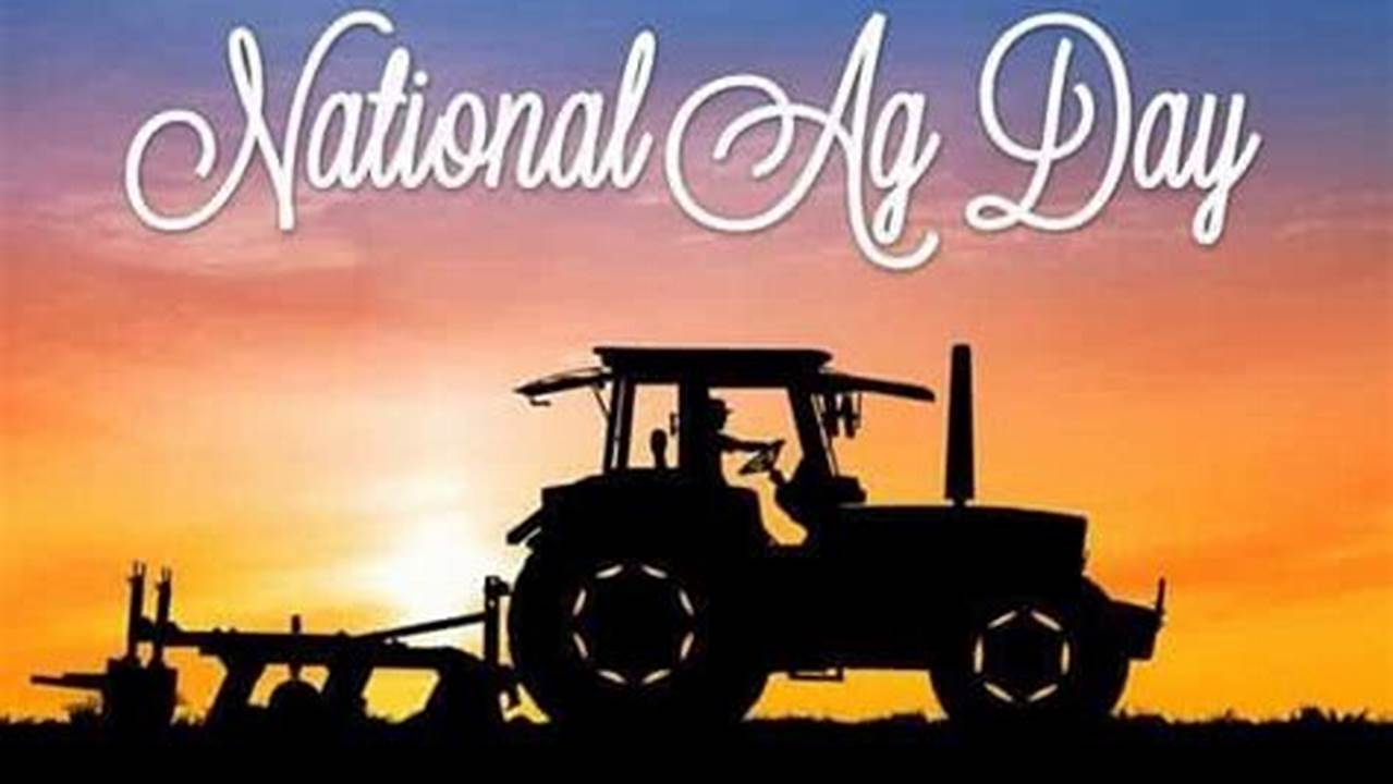 On National Agriculture Day, We Celebrate Generations Of American Farmers, Farmworkers, Fishers, Ranchers, Foresters, And All Those Who Work Around The Clock To Put Food On Our Tables And., 2024