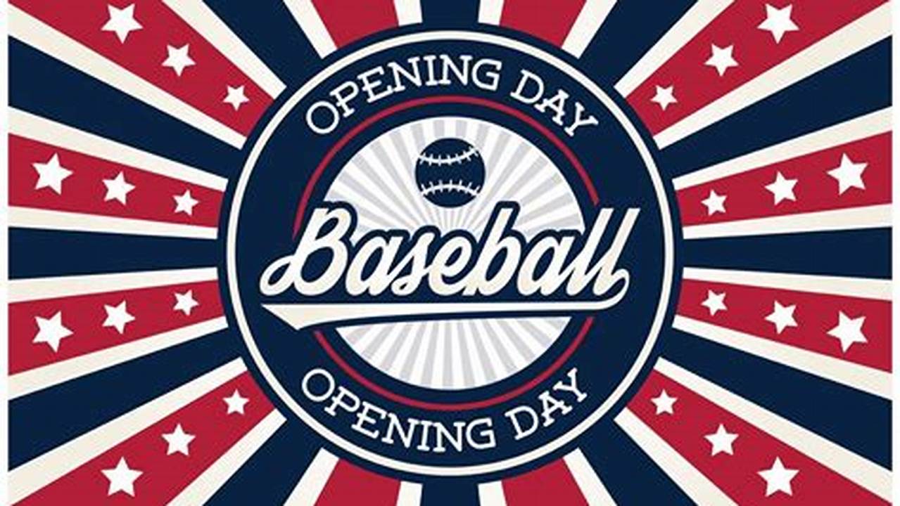 Opening Day For Baseball 2024