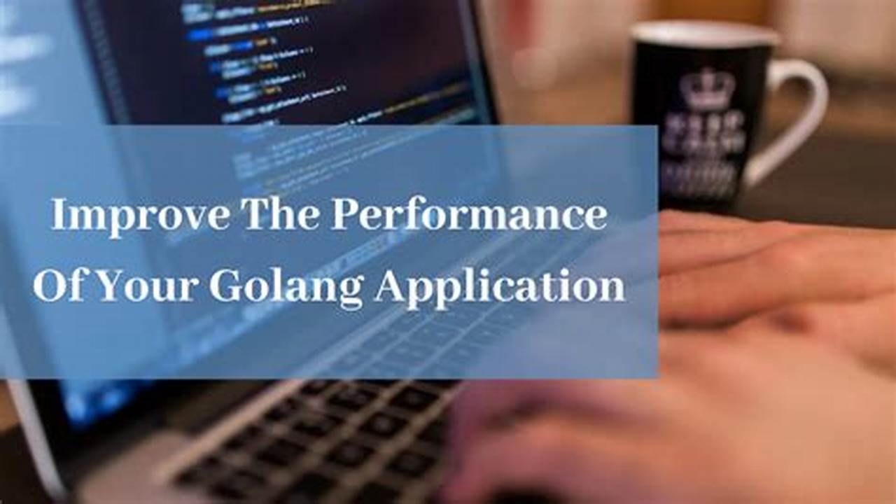 Optimizing Golang Code: Profiling And Performance Tuning