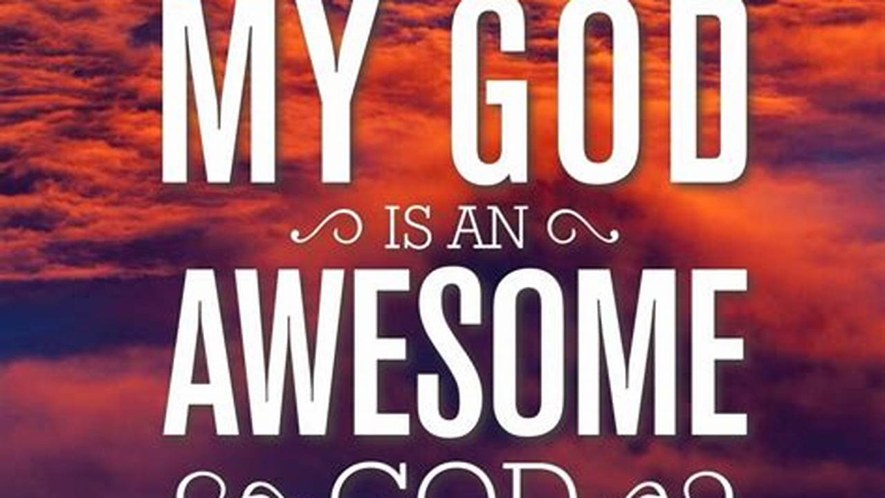 Our God Is Awesome He Is Awesome He Knows My Name He Hears My Prayer Carries All My Pain On His Sholders He Wrote The Story Of Redemption And Of Ever Lasting Love And With All Power., Images