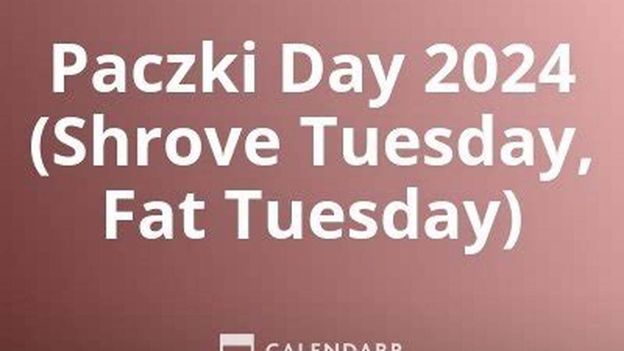 Paczki Day 2024 (Shrove Tuesday, Fat Tuesday) 13 Tue., 2024