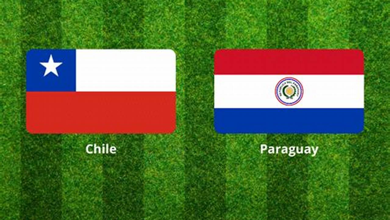 Paraguay Vs Chile 2024 Score