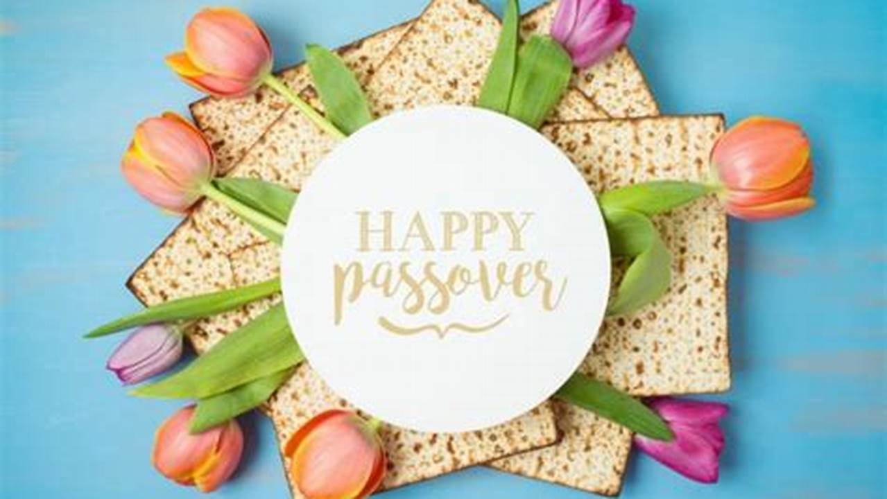 Passover 2024 Will Begin On April 22Nd And End On April 30Th., 2024