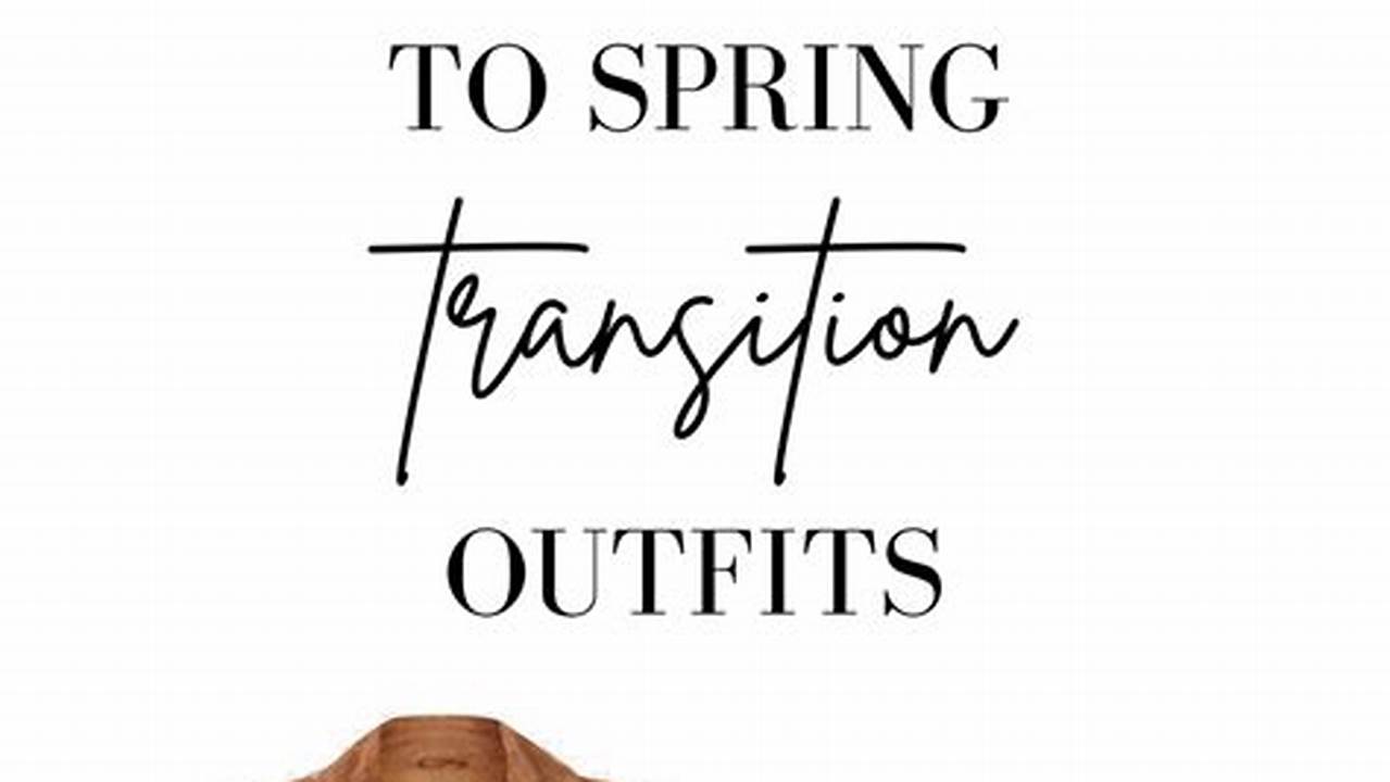 Pay Close Attention To The Weather Forecast When Planning Your Spring Transition Outfits, The Winter To Spring Transition Period Can Be A Rollercoaster Of Temperatures., 2024