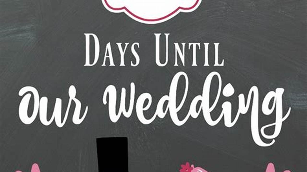 Perhaps You&#039;re Counting Down The Days Until Your Wedding., 2024