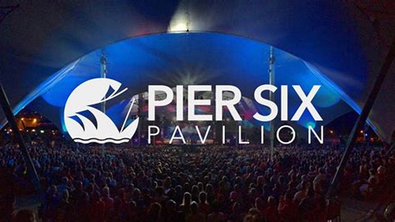 Pier Six Pavilion 2024 Schedule