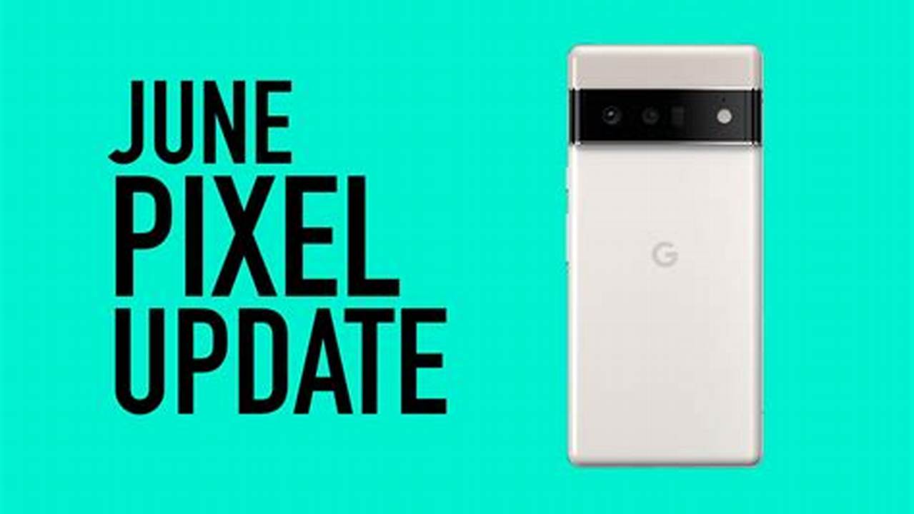 Pixel 6a June 2024 Update