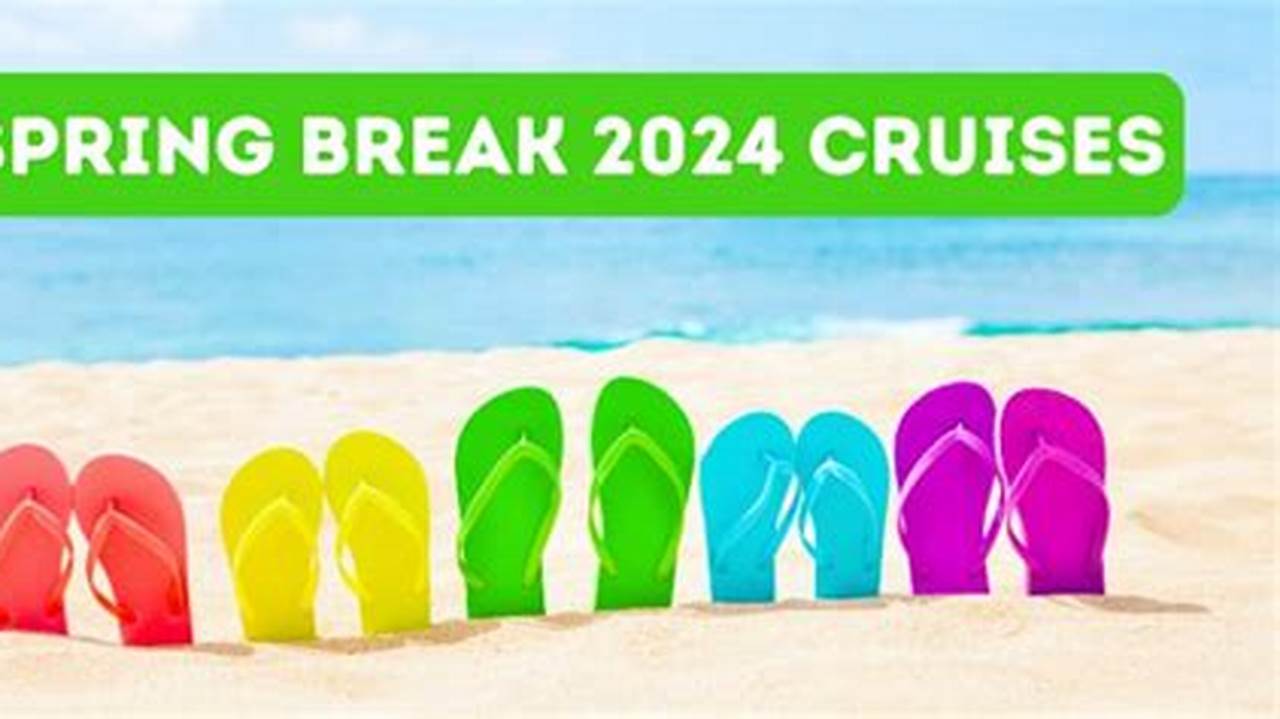 Planning A Cruise Vacation For Spring Break 2024?, 2024