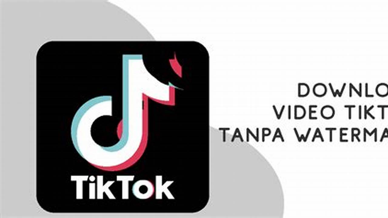 Poin Penting Dalam Mengunduh Video TikTok, Download